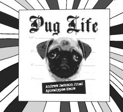 Andrew Jackson Jihad : Pug Life Andrew Jackson Jihad : Pug Life